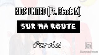 Sur ma route  Kids United Ft Black M  Paroles [upl. by Shieh]