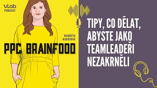 PPC Brainfood Tipy co dělat abyste jako teamleadeři nezakrněli  uLab podcast [upl. by Ahron]