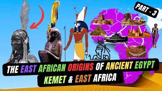 Kemet and East Africa  The East African Origins of Ancient Egypt  The Link  Part 3 [upl. by Darrelle893]