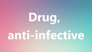 Drug antiinfective  Medical Meaning and Pronunciation [upl. by Nadine]