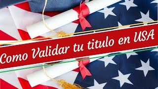 COMO VALIDAR TU TITULO EN USA FACIL Y RAPIDO [upl. by Ahseym164]