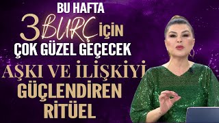 3 BURÇ İÇİN GÜZEL BİR HAFTA AŞKI VE İLİŞKİYİ GÜÇLENDİREN RİTÜEL [upl. by Caryn292]