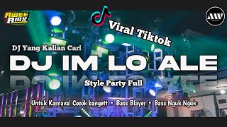 DJ IM LO ALE  STYLE PARTY BASS BLAYER BLAYER NGUK NGUK TERBARU VIRAL TIKTOK [upl. by Brock]