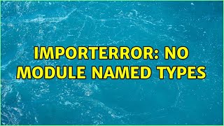 ImportError No module named types [upl. by Yecnahc]