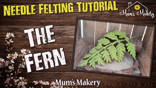 The Fern  Needle Felting Tutorial [upl. by Annodahs]