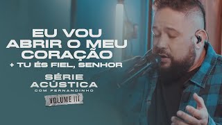 Eu Vou Abrir O Meu Coração  Tu És Fiel Senhor  Série Acústica Com Fernandinho Vol III [upl. by Eniala]