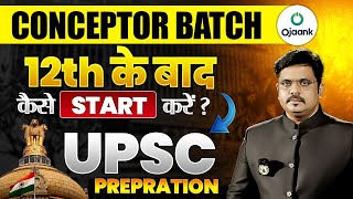 HOW TO START UPSC PREPARATION AFTER 12TH CLASS  CONCEPTOR BATCH KYA HAI  BY OJAANK SIR [upl. by Oak]