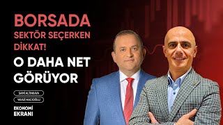 O Daha Net Görüyor  Borsada Sektör Seçerken Dikkat  Yavuz Hacıoğlu  Ekonomi Ekranı [upl. by Llemart]