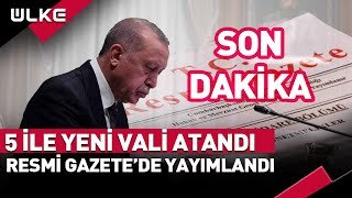 SONDAKİKA Resmi Gazetede Yayımlandı 5 İle Yeni Vali Atandı [upl. by Dygert]