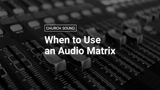 When to Use an Audio Matrix [upl. by Nolly118]