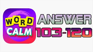 Word Calm Answer Level 103  120  Walkthrough Gameplay Part 7 [upl. by Clementina]