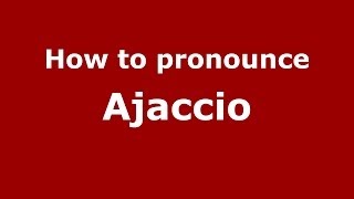 How to Pronounce Ajaccio  PronounceNamescom [upl. by Enitsirhc]