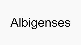 How to pronounce Albigenses [upl. by Elyag26]