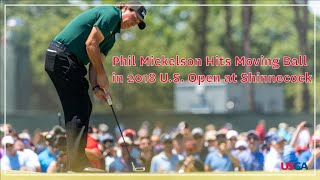 Phil Mickelson Hits Moving Ball in 2018 US Open [upl. by Berey]