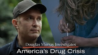 Douglas Murray Investigates Americas Drug Crisis [upl. by Llerehs929]