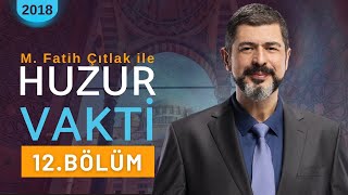 12 Bölüm I M Fatih Çıtlak ile Huzur Vakti I 2018 mfatihçıtlak fatihçıtlak [upl. by Yesteb88]