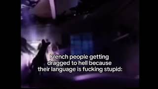 French people getting dragged to hell because their language meme [upl. by Blim]