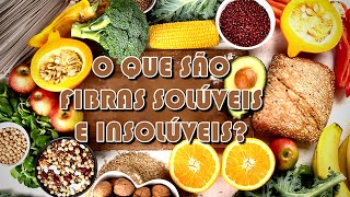 Tipos De Fibras Alimentares  Solúveis e Insolúveis Para Que Servem  Qual a Sua Importância [upl. by Aluk]