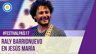 Festival País ‘17  quotHasta siemprequot Raly Barrionuevo en Festival de Jesús María 2017 [upl. by Christoper125]