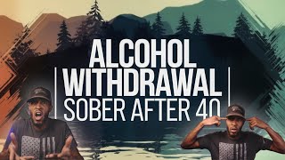 🫥ALCOHOL WITHDRAWAL⁉️  SOBER After 40  AaronOverEverything [upl. by Retsub757]