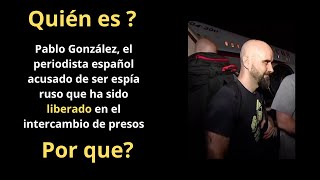 LIBERADO¿Quién es Pablo González Yagüe La Historia Detrás del Periodista Acusado de Espionaje [upl. by Garett]