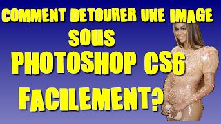 COMMENT DÉTOURER UNE IMAGE SOUS PHOTOSHOP CS6 FACILEMENT [upl. by Hsara231]