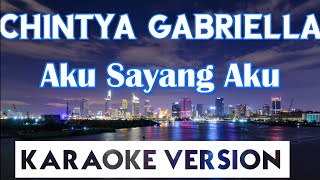 Chintya Gabriella  Aku Sayang Aku Karaoke [upl. by Icat]