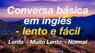 Conversa básica em inglês  lento e fácil [upl. by Atem]