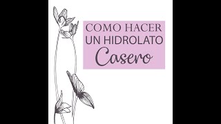 Cómo hacer un Hidrolato Casero con Plantas Medicinales [upl. by Anwahsiek]