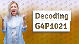 What does G4P1021 mean [upl. by Poler]