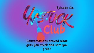 Unstuck Club Podcast Episode Six [upl. by Thibaut132]