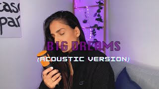 Big Dreams Acoustic Version [upl. by Yehc]