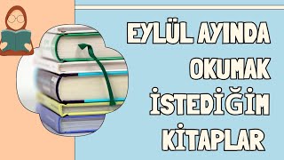 EYLÜL AYINDA OKUMAK İSTEDİĞİM KİTAPLAR  EYLÜL 2024 [upl. by Airetnohs]