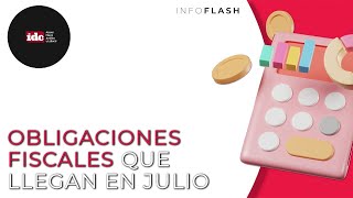 Infoflash Obligaciones fiscales que llegan en Julio [upl. by Ader]