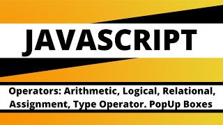 JAVASCRIPT OperatorsArithmetic Logical Relational Assignment Type Operators PopUp Boxes [upl. by Blackmore]