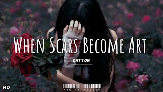 Gatton  When Scars Become Art Lyrics [upl. by Aelegna]