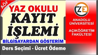 AÖF Yaz Okulu Ders Seçme ve Harç Ödeme İşlemi Nasıl Yapılır [upl. by Nod]