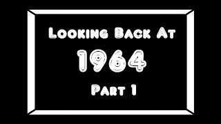 Looking Back At 1964Pt 1 [upl. by Nileak]