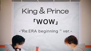 King amp Prince「WOW」quotReERA beginningquot ver [upl. by Lavena]