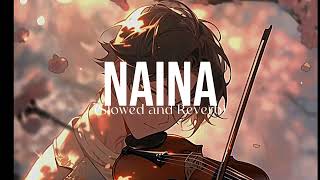 Naina Slowed and Reverb [upl. by Zimmer]