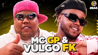 MC GP e VULGO FK  Podpah 844 [upl. by Yenaled]