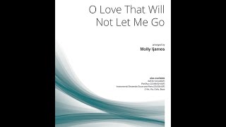 O Love That Will Not Let Me Go  arr Molly Ijames [upl. by Kifar]