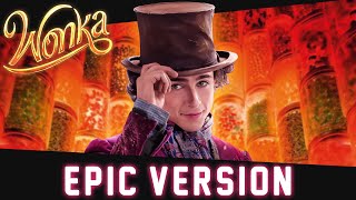 The Candy Man  Wonka  EPIC VERSION [upl. by Arais]