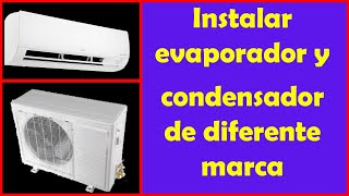 Instalar evaporador y condensador de diferente marca [upl. by Benedic]