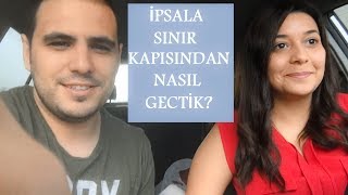 İpsala Sınır Kapısından Nasıl Geçtik Gerekli Belgeler ve İşlemler [upl. by Anirak]