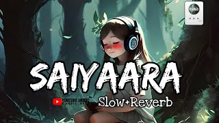 Saiyaara Full Lofi Song  Ek Tha Tiger  slow Reverb Songs  Old Hits Trading songs  Latest songs [upl. by Animaj]