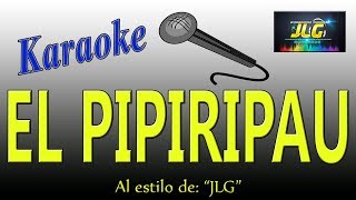 EL PIPIRIPAU Karaoke JLG [upl. by Jolyn672]