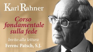 Karl Rahner  Corso fondamentale sulla fede Ferenc Patsch SJ [upl. by Anilejna]