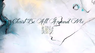 Christ Be All Around Me Lyric Video  All Sons amp Daughters  Official [upl. by Jerrie]