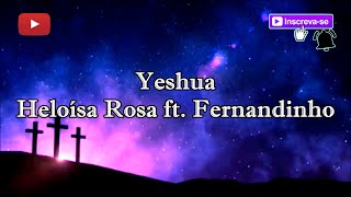 Yeshua  Heloísa Rosa ft Fernandinho letra [upl. by Egidius]